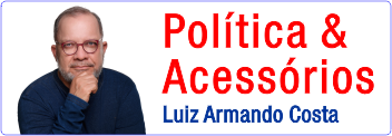 Política & Acessórios - Luiz Armando Costa